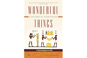 Wonderful Things: A History of Egyptology, Volume 1: From Antiquity to 1881