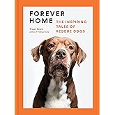 Forever Home: The Inspiring Tales of Rescue Dogs