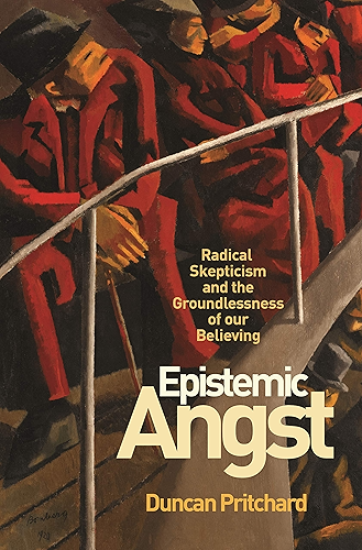 Download Epistemic Angst: Radical Skepticism and the Groundlessness of Our Believing (Soochow University Lectures in Philosophy Book 5) (English Edition) PDF