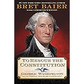 To Rescue the Constitution: George Washington and the Fragile American Experiment (The Presidential Series)
