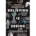 Believing Is Seeing: A Physicist Explains How Science Shattered His Atheism and Revealed the Necessity of Faith