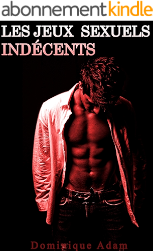 Download Les Jeux Sexuels Indécents: (Nouvelle Érotique M/M, Gay, Entre Hommes) PDF