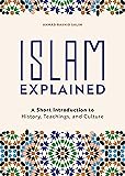 Islam Explained: A Short Introduction to History, Teachings, and Culture