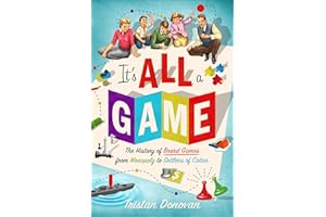 It's All a Game: The History of Board Games from Monopoly to Settlers of Catan