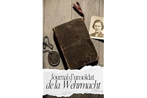 Journal d'Un Soldat De La Wehrmacht: J'avais vingt-deux ans et je croyais revenir pour Noël (French Edition)