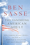 The Vanishing American Adult: Our Coming-of-Age Crisis--and How to Rebuild a Culture of Self-Reliance