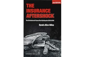 The Insurance Aftershock: The Christchurch Fiasco Post-Earthquake 2010-2016