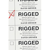 Rigged: America, Russia, and One Hundred Years of Covert Electoral Interference book cover