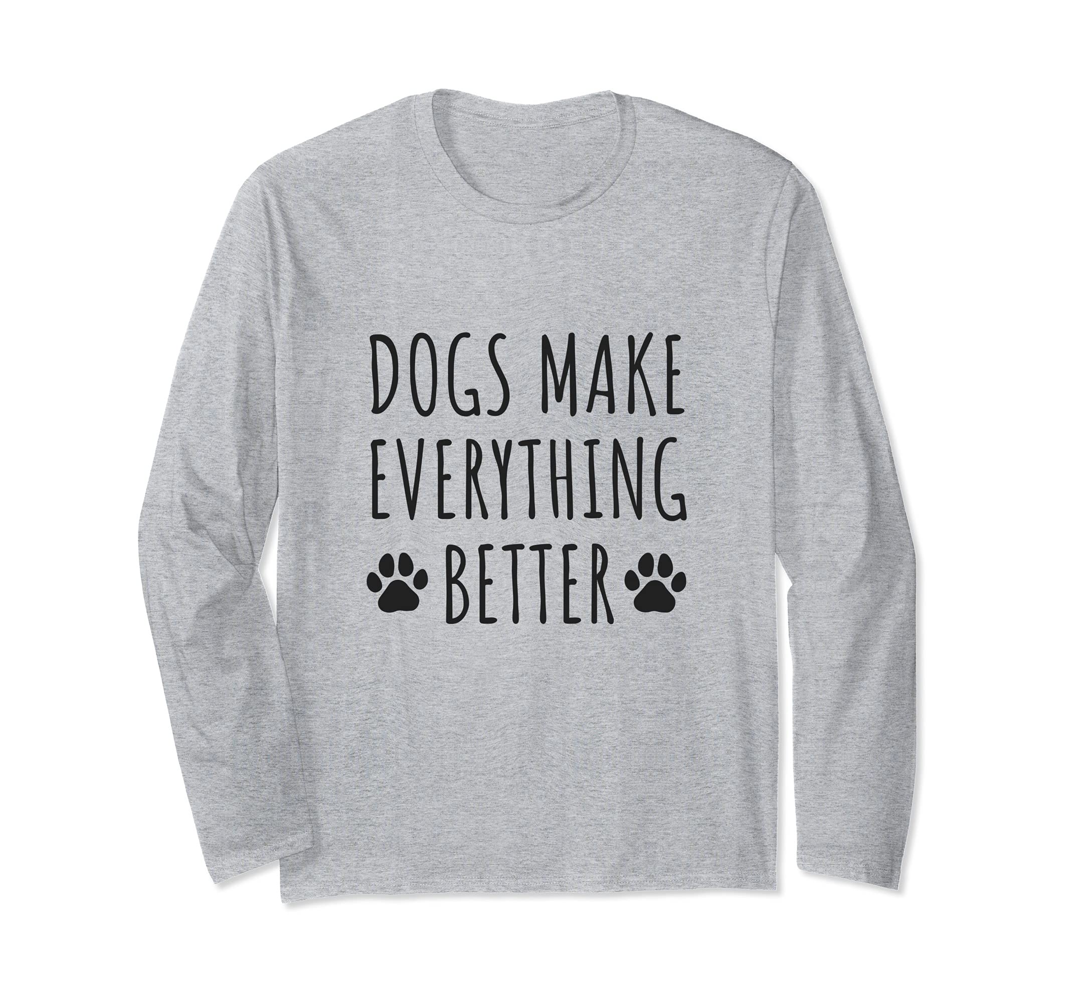 Dogs Make Everything Better - Paws Dog Owners Long Sleeve T-Shirt