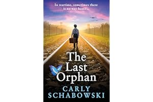 The Last Orphan: A BRAND NEW utterly unputdownable World War Two story of courage, sacrifice and hope from Carly Schabowski f