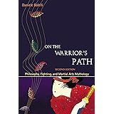 On the Warrior's Path, Second Edition: Philosophy, Fighting, and Martial Arts Mythology