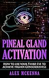 Pineal Gland Activation: How To Use Your Third Eye