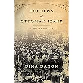 The Jews of Ottoman Izmir: A Modern History (Stanford Studies in Jewish History and Culture)