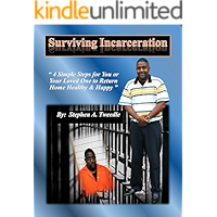 Surviving Incarceration: 4 Simple Steps for You or Your Loved One to Return Home Healthy and Happy book cover Surviving Incarceration: 4 Simple Steps for You or Your Loved One to Return Home Healthy and Happy book cover