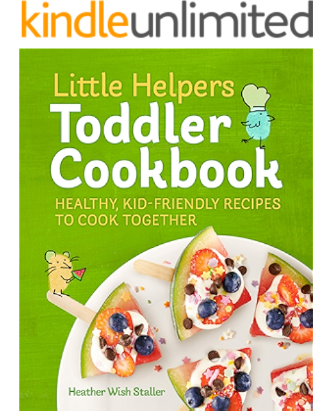 Little Helpers Toddler Cookbook Healthy Kid Friendly Recipes To Cook Together Kindle Edition By Wish Staller Heather Children Kindle Ebooks Amazon Com