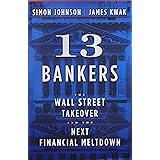13 Bankers: The Wall Street Takeover and the Next Financial Meltdown