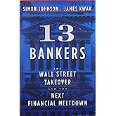 13 Bankers: The Wall Street Takeover and the Next Financial Meltdown