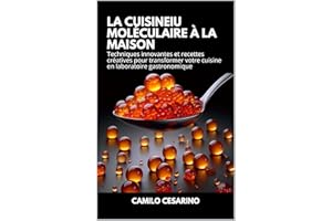 La Cuisineiu Moléculaire à la Maison: Techniques innovantes et recettes créatives pour transformer votre cuisine en laboratoi