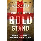 Called to Take a Bold Stand: Resilient and Effective Faith for a Godless Age