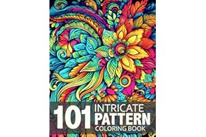 101 Intricate Pattern: Mindfulness Adult Coloring Book with Stress Relieving Patterns For Anxiety Relief and Relaxation