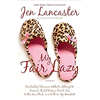My Fair Lazy: One Reality Television Addict's Attempt to Discover If Not Being A Dumb Ass Is t he New Black; Or, A… book cover