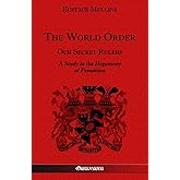 The World Order - Our Secret Rulers: A Study in the Hegemony of Parasitism