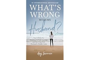 What's Wrong with My Husband?: Your Lifeline for Standing for Your Marriage and Surviving Your Husband's Midlife Crisis