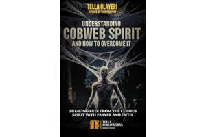 Understanding Cobweb Spirit and How to Overcome It: Breaking Free From the Cobweb Spirit with Prayer and Faith (Books for Spi