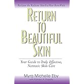 Return to Beautiful Skin: Your Guide to Truly Effective, Nontoxic Skin Care