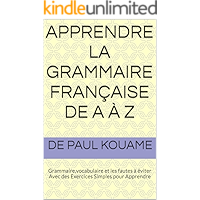 apprendre la grammaire française de A à Z: Grammaire,vocabulaire et les fautes à éviter Avec des Exercices Simples pour… book cover apprendre la grammaire française de A à Z: Grammaire,vocabulaire et les fautes à éviter Avec des Exercices Simples pour… book cover