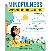 Mindfulness Workbook for Kids: 60+ Activities to Focus, Stay Calm, and Make Good Choices (Health and Wellness Workbooks for K