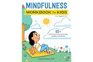 Mindfulness Workbook for Kids: 60+ Activities to Focus, Stay Calm, and Make Good Choices (Health and Wellness Workbooks for Kids)