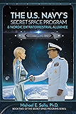 The U.S. Navy's Secret Space Program and Nordic Extraterrestrial Alliance (Secret Space Programs Book 2)