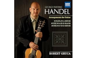 George Frideric Handel: Arrangements for Guitar - Sonata in A minor HWV 362 ; Suite No.8 in D major HWV 441 ; Suite No. 7 in D minor HWV 432