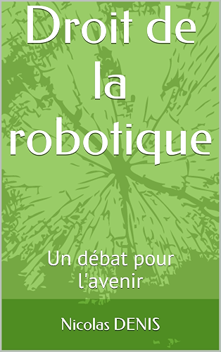 Download Droit de la robotique: Un débat pour l'avenir (Carnets de robotique t. 2) PDF