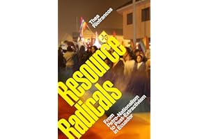 Resource Radicals: From Petro-Nationalism to Post-Extractivism in Ecuador