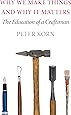 Why We Make Things and Why It Matters: The Education of a Craftsman
