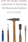 Why We Make Things and Why It Matters: The Education of a Craftsman