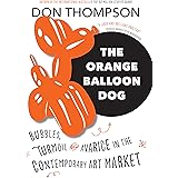 The Orange Balloon Dog: Bubbles, Turmoil and Avarice in the Contemporary Art Market