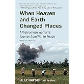When Heaven and Earth Changed Places: A Vietnamese Woman's Journey from War to Peace