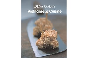 Vietnamese Cuisine: My traditional and innovative Vietnamese recipes...