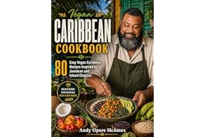 Vegan Caribbean Cookbook : 80 Easy Vegan Caribbean Recipes Inspired by Jamaican and Island Classics