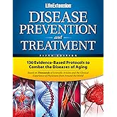 Life Extension Disease Prevention and Treatment: 130 Evidence-based Protocols to Combat the Diseases of Aging