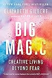 Big Magic: Creative Living Beyond Fear