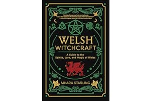Welsh Witchcraft: A Guide to the Spirits, Lore, and Magic of Wales