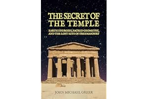 The Secret of the Temple: Earth Energies, Sacred Geometry, and the Lost Keys of Freemasonry - Revised Edition