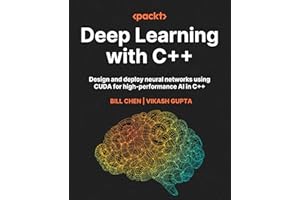 Deep Learning with C++: Design and deploy neural networks using CUDA for high-performance AI in C++