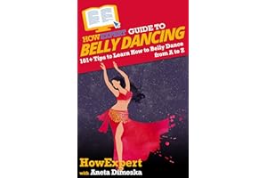 HowExpert Guide to Belly Dancing: 101+ Tips to Learn How to Belly Dance from A to Z