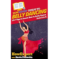 HowExpert Guide to Belly Dancing: 101+ Tips to Learn How to Belly Dance from A to Z book cover