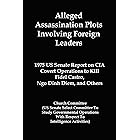 Alleged Assassination Plots Involving Foreign Leaders: 1975 US Senate Report on CIA Covert Operations to Kill Fidel Castro, N